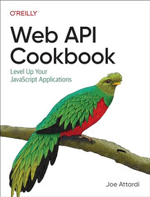 Web API Cookbook (Level Up Your JavaScript Applications) by Joe Attardi, 9781098150693