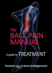The back pain manual - A guide to treatment by Thanthullu Vasu, Shyam Balasubramanian, 9781913755492