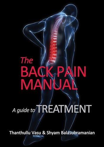 The back pain manual - A guide to treatment by Thanthullu Vasu, Shyam Balasubramanian, 9781913755492