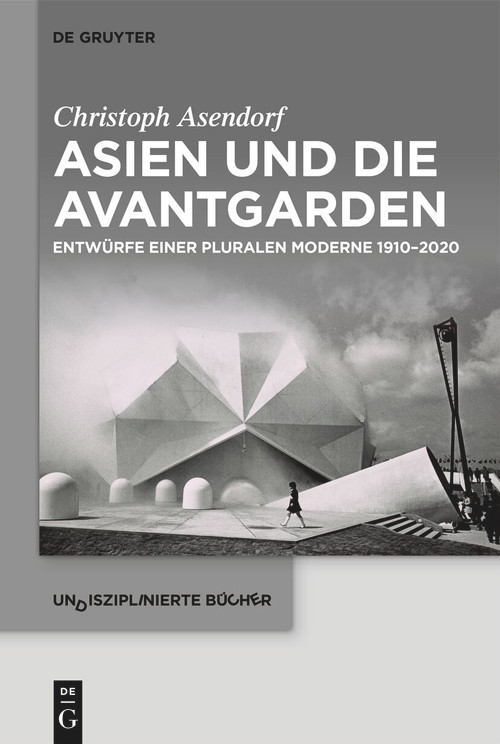 Asien und die Avantgarden (Entwürfe einer pluralen Moderne 1910-2020) (German Edition) by Christoph Asendorf, 9783111317441