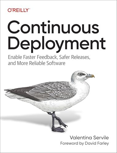 Continuous Deployment (Enable Faster Feedback, Safer Releases, and More Reliable Software) by Valentina Servile, 9781098146726