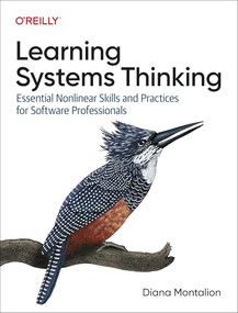 Learning Systems Thinking (Essential Nonlinear Skills and Practices for Software Professionals) by Diana Montalion, 9781098151331