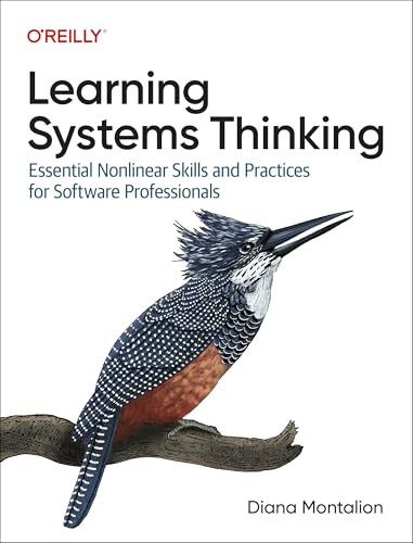 Learning Systems Thinking (Essential Nonlinear Skills and Practices for Software Professionals) by Diana Montalion, 9781098151331