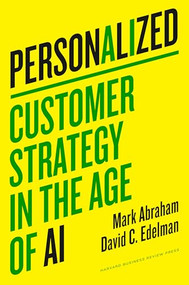 Personalized (Customer Strategy in the Age of AI) by Mark Abraham, David C. Edelman, 9781647826277