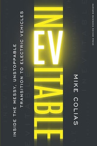 Inevitable (Inside the Messy, Unstoppable Transition to Electric Vehicles) by Mike Colias, 9781647825386
