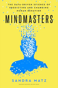 Mindmasters (The Data-Driven Science of Predicting and Changing Human Behavior) by Sandra Matz, 9781647826314