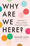 Why Are We Here? (Creating a Work Culture Everyone Wants) by Jennifer Moss, 9781647826130