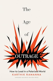 The Age of Outrage (How to Lead in a Polarized World) by Karthik Ramanna, 9781647826291