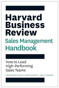 The Harvard Business Review Sales Management Handbook (How to Lead High-Performing Sales Teams) by Prabhakant Sinha, Arun Shastri, Sally E. Lorimer, 9781647826802