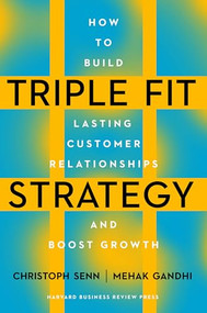 Triple Fit Strategy (How to Build Lasting Customer Relationships and Boost Growth) by Christoph Senn, Mehak Gandhi, 9781647827144