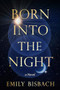 Born Into the Night by Emily Bisbach, 9781963558043