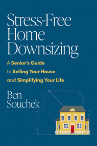 Stress-Free Home Downsizing (A Senior's Guide to Selling Your House and Simplifying Your Life) by Ben Souchek, 9781642259469
