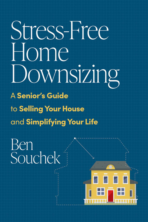 Stress-Free Home Downsizing (A Senior's Guide to Selling Your House and Simplifying Your Life) by Ben Souchek, 9781642259469