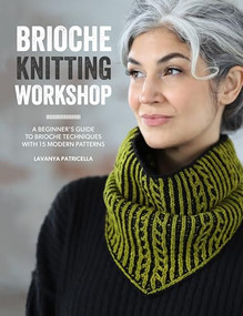 Brioche Knitting Workshop (A beginner's guide to brioche techniques with 15 modern patterns) by Lavanya Patricella, 9781446313718