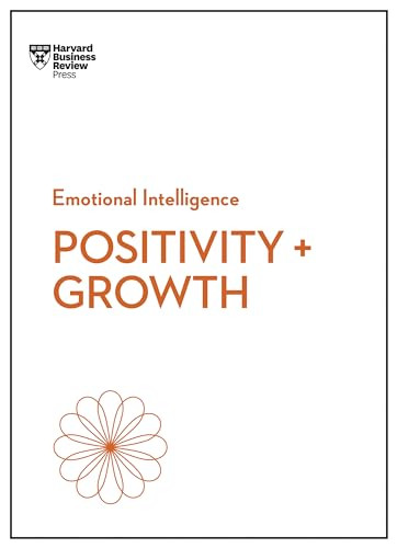 Positivity and Growth (HBR Emotional Intelligence Series) by Harvard Business Review, Carol Dweck, Emma Seppala, Shawn Achor, Kim Scott, 9781647829933