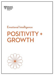 Positivity and Growth (HBR Emotional Intelligence Series) - 9781647829957 by Harvard Business Review, Carol Dweck, Emma Seppala, Shawn Achor, Kim Scott, 9781647829957