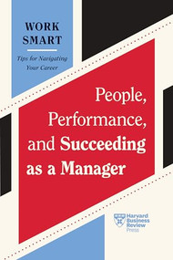 People, Performance, and Succeeding as a Manager (HBR Work Smart Series) - 9798892790086 by Harvard Business Review, Kim Scott, Lia Garvin, Gleb Tsipursky, Martin G. Moore, 9798892790086