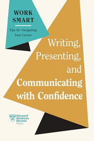 Writing, Presenting, and Communicating with Confidence (HBR Work Smart Series) - 9798892790116 by Harvard Business Review, Charles Duhigg, Amy Gallo, Elainy Mata, Joel Schwartzberg, 9798892790116