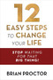 12 Easy Steps to Change Your Life (Stop Waiting for that "Big Thing!") by Brian Proctor, 9781722506940