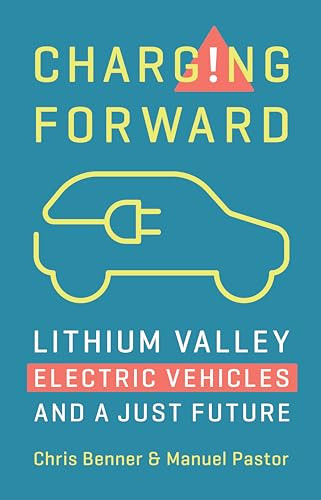 Charging Forward (Lithium Valley, Electric Vehicles, and a Just Future) by Chris Benner, Manuel Pastor, 9781620978740