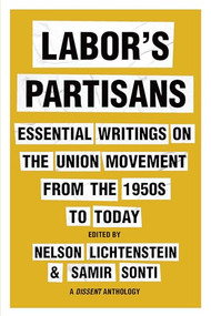 Labor's Partisans (Essential Writings on the Union Movement from the 1950s to Today) by Nelson Lichtenstein, Samir Sonti, 9781620978818
