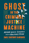 Ghost in the Criminal Justice Machine (Reform, White Supremacy, and an Abolitionist Future) by Emile Suotonye DeWeaver, 9781620977880