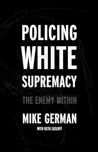 Policing White Supremacy (The Enemy Within) by Mike German, Beth Zasloff, 9781620977064