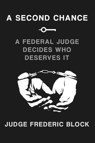 A Second Chance (A Federal Judge Decides Who Deserves It) by Judge Frederic Block, 9781620978870