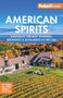 Fodor's American Spirits (Exploring the Best Wineries, Breweries, and Distilleries in the USA) by Fodor's Travel Guides, 9781640977341