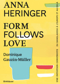 Form Follows Love (Édition française) (Une intuition construite - Du Bangladesh à l'Europe et au-delà) (French Edition) by Anna Heringer, Dominique Gauzin-Müller, 9783035628876