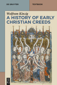 A History of Early Christian Creeds by Wolfram Kinzig, 9783110318524