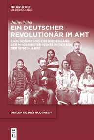 Ein deutscher Revolutionär im Amt (Carl Schurz und der Niedergang der Minderheitenrechte in den USA der 1870er-Jahre) (German Edition) by Julius Wilm, 9783111430829