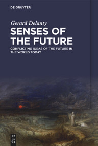 Senses of the Future (Conflicting Ideas of the Future in the World Today) by Gerard Delanty, 9783111242217