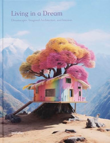 Living in a Dream (Dreamscapes, Imagined Architecture, and Interiors) by gestalten, 9783967041590