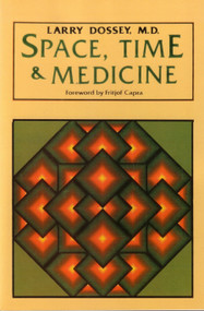 Space, Time, and Medicine (Foreword by Fritjof Capra) by Larry Dossey, 9780394710914