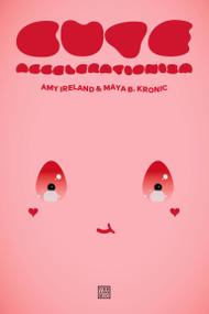 Cute Accelerationism by Amy Ireland, Maya B. Kronic, 9781915103154