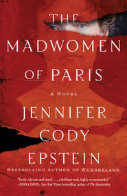 The Madwomen of Paris (A Novel) - 9780593158029 by Jennifer Cody Epstein, 9780593158029