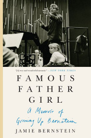 Famous Father Girl (A Memoir of Growing Up Bernstein) by Jamie Bernstein, 9780062641366