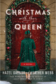 Christmas with the Queen (A Novel) by Hazel Gaynor, Heather Webb, 9780063411142