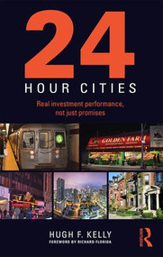 24-Hour Cities (Real Investment Performance, Not Just Promises) by Hugh F. Kelly, 9781138805118