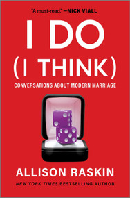 I Do (I Think) (Conversations About Modern Marriage) by Allison Raskin, 9781335012517