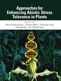 Approaches for Enhancing Abiotic Stress Tolerance in Plants by Mirza Hasanuzzaman, Kamrun Nahar, Masayuki Fujita, Hirosuke Oku, Tofazzal Islam, 9781032093963