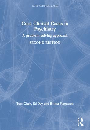 Core Clinical Cases in Psychiatry (A problem-solving approach) by Tom Clark, Ed Day, Emma Fergusson, 9781444122879