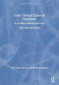 Core Clinical Cases in Psychiatry (A problem-solving approach) by Tom Clark, Ed Day, Emma Fergusson, 9781444122879