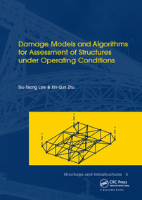 Damage Models and Algorithms for Assessment of Structures under Operating Conditions (Structures and Infrastructures Book Series, Vol. 5) by Siu-Seong Law, Xin-Qun Zhu, 9781138372535