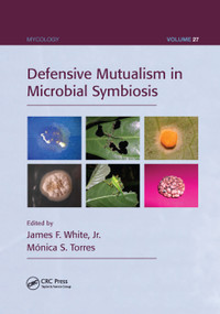Defensive Mutualism in Microbial Symbiosis by James F. White Jr., Monica S. Torres, 9781138372672