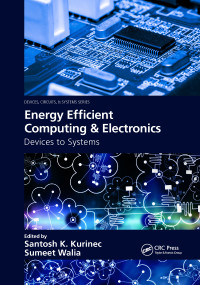 Energy Efficient Computing & Electronics (Devices to Systems) by Santosh K. Kurinec, Sumeet Walia, 9780367656003