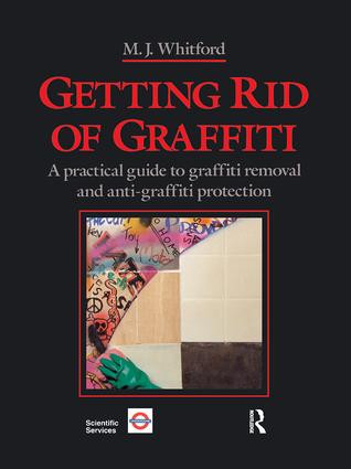 Getting Rid of Graffiti (A practical guide to graffiti removal and anti-graffiti protection) by Maurice J. Whitford, 9781138991897