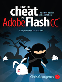 How to Cheat in Adobe Flash CC (The Art of Design and Animation) by Chris Georgenes, 9780240525914