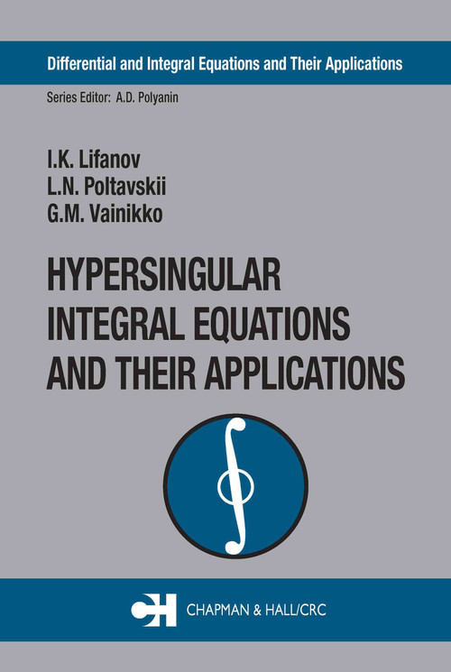Hypersingular Integral Equations and Their Applications by I.K. Lifanov, L.N. Poltavskii, MG.M. Vainikko, 9780415309981